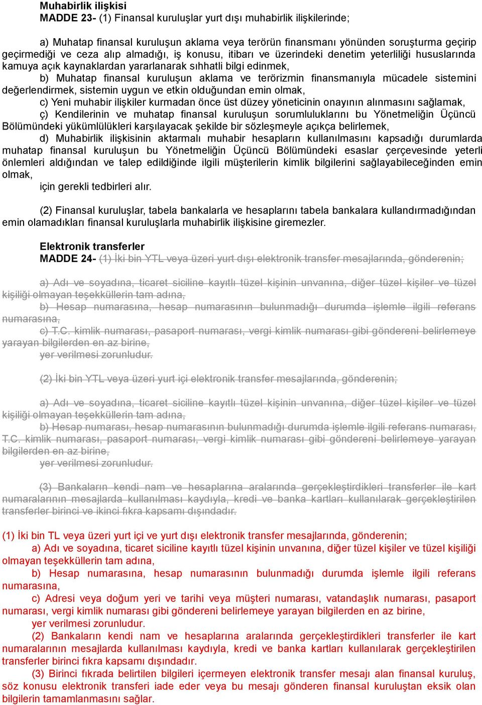 finansmanıyla mücadele sistemini değerlendirmek, sistemin uygun ve etkin olduğundan emin olmak, c) Yeni muhabir ilişkiler kurmadan önce üst düzey yöneticinin onayının alınmasını sağlamak, ç)