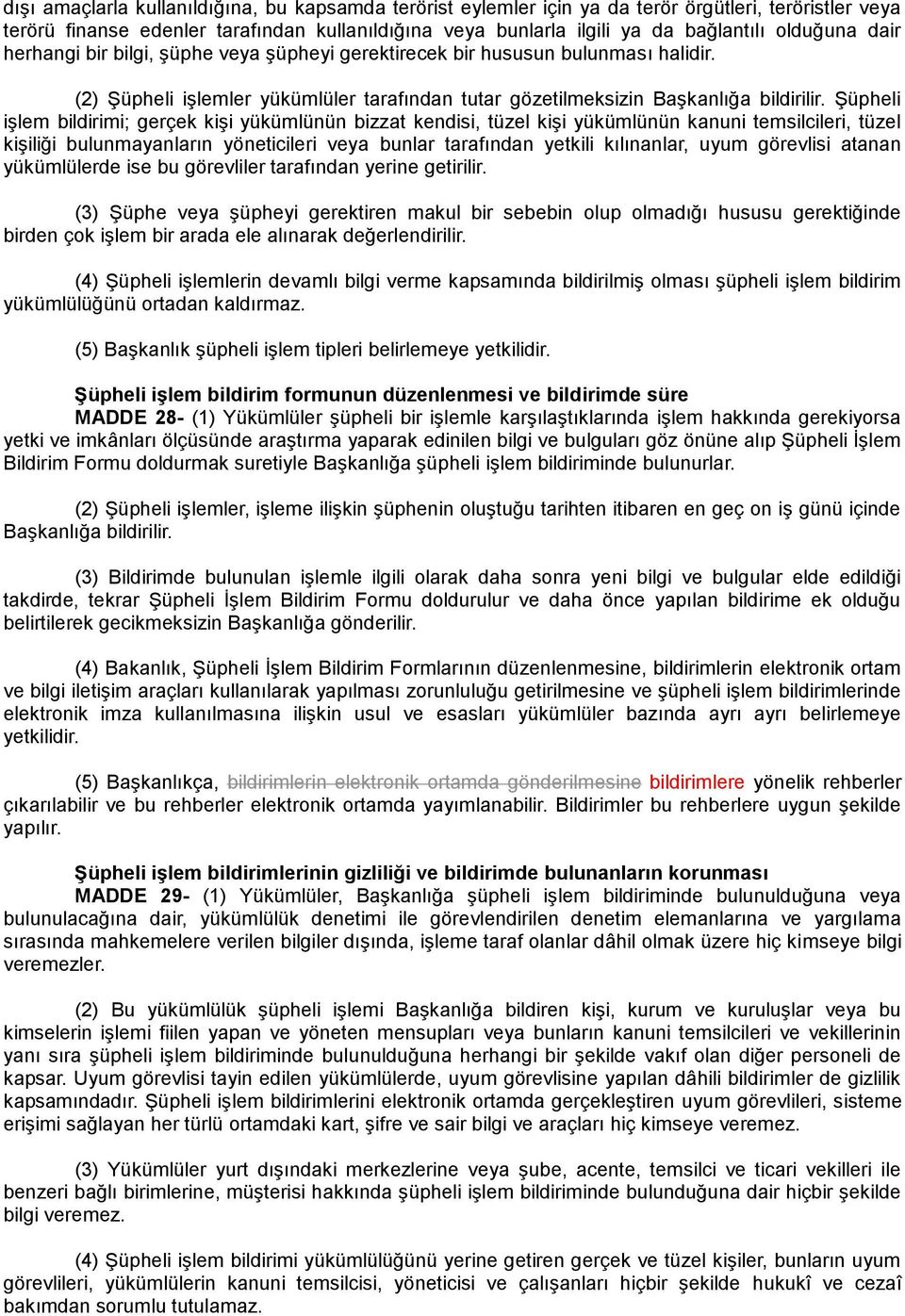 Şüpheli işlem bildirimi; gerçek kişi yükümlünün bizzat kendisi, tüzel kişi yükümlünün kanuni temsilcileri, tüzel kişiliği bulunmayanların yöneticileri veya bunlar tarafından yetkili kılınanlar, uyum