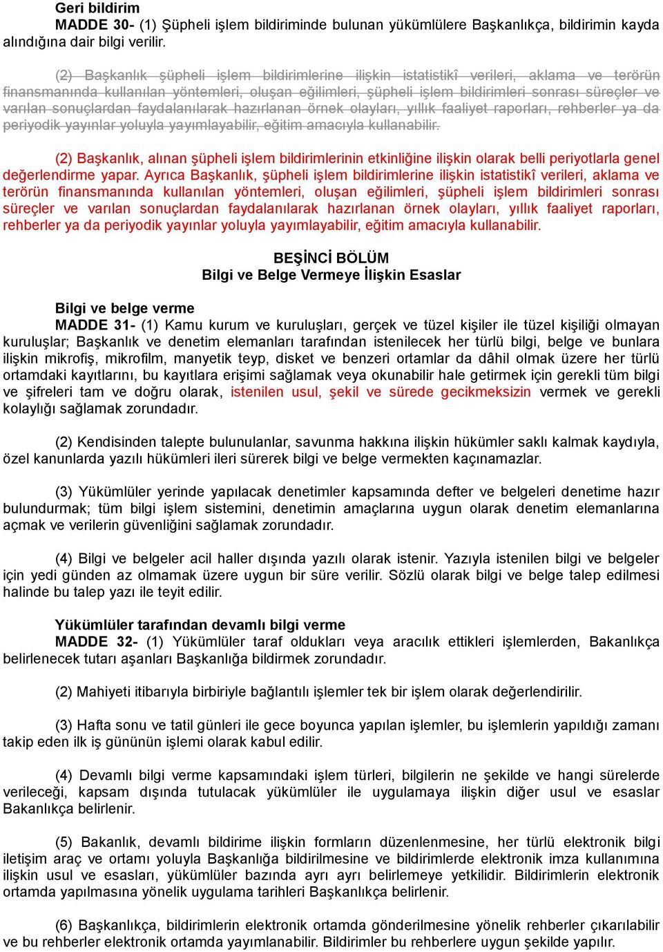 varılan sonuçlardan faydalanılarak hazırlanan örnek olayları, yıllık faaliyet raporları, rehberler ya da periyodik yayınlar yoluyla yayımlayabilir, eğitim amacıyla kullanabilir.