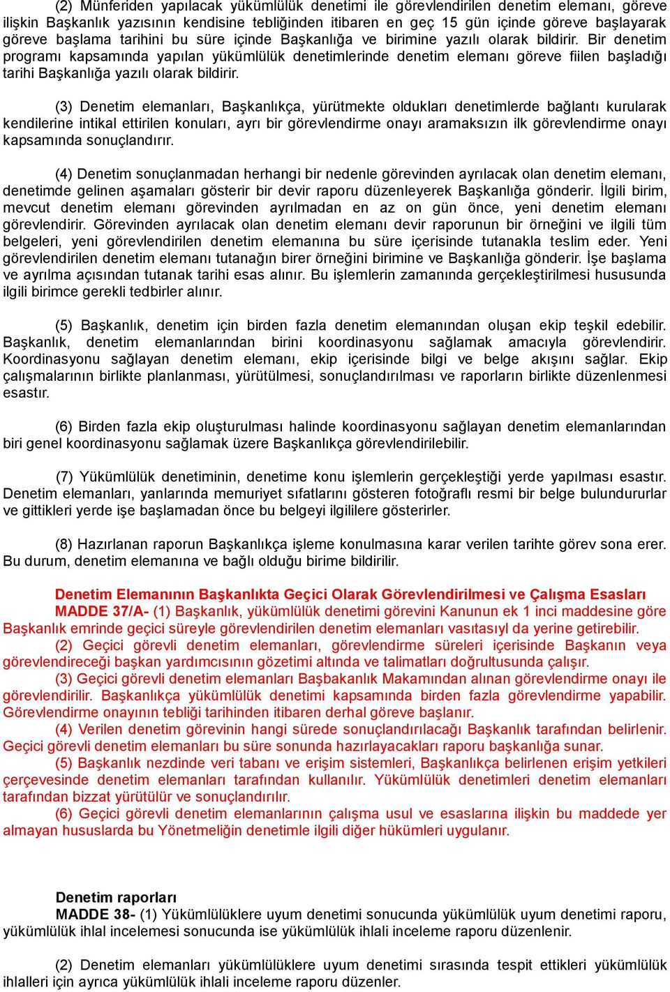 Bir denetim programı kapsamında yapılan yükümlülük denetimlerinde denetim elemanı göreve fiilen başladığı tarihi Başkanlığa yazılı olarak bildirir.