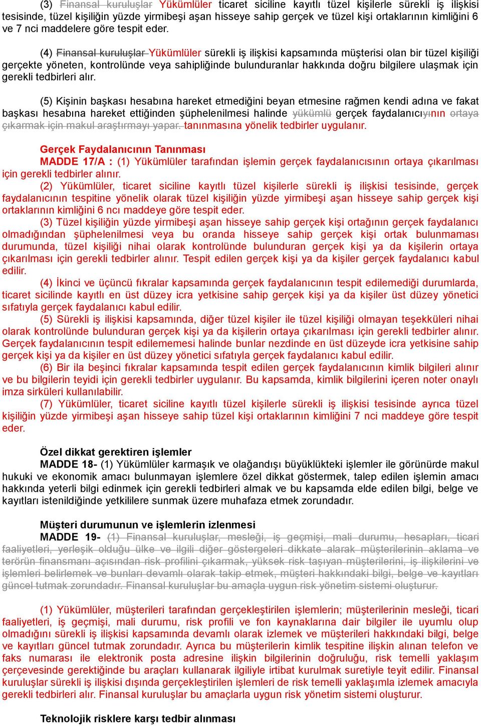 (4) Finansal kuruluşlar Yükümlüler sürekli iş ilişkisi kapsamında müşterisi olan bir tüzel kişiliği gerçekte yöneten, kontrolünde veya sahipliğinde bulunduranlar hakkında doğru bilgilere ulaşmak için