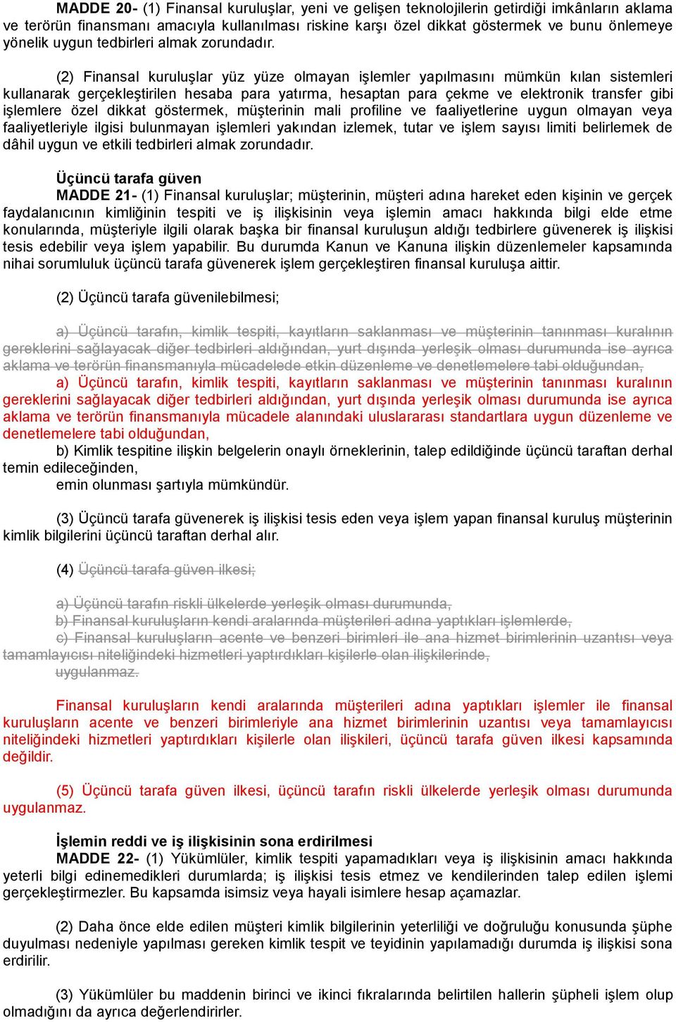 (2) Finansal kuruluşlar yüz yüze olmayan işlemler yapılmasını mümkün kılan sistemleri kullanarak gerçekleştirilen hesaba para yatırma, hesaptan para çekme ve elektronik transfer gibi işlemlere özel