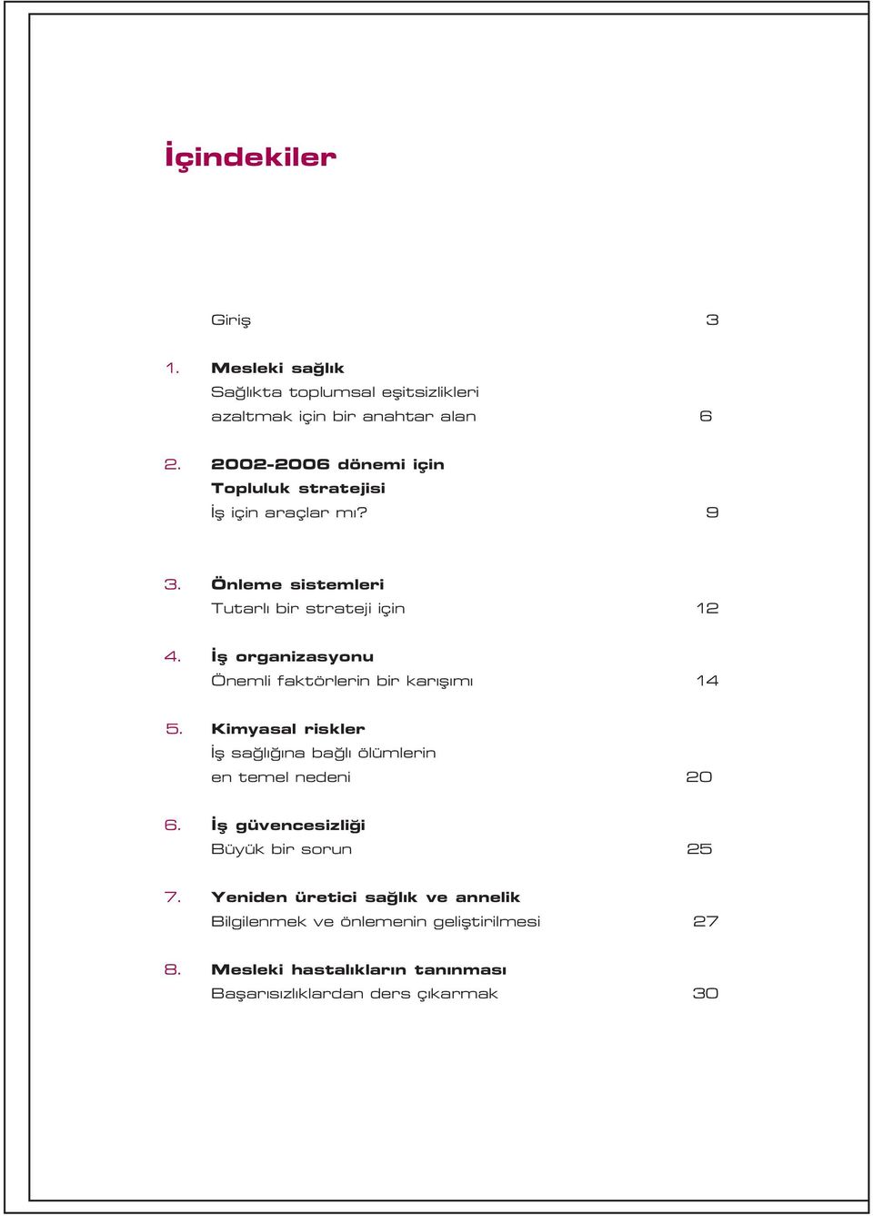 Ýþ organizasyonu Önemli faktörlerin bir karýþýmý 14 5. Kimyasal riskler Ýþ saðlýðýna baðlý ölümlerin en temel nedeni 20 6.