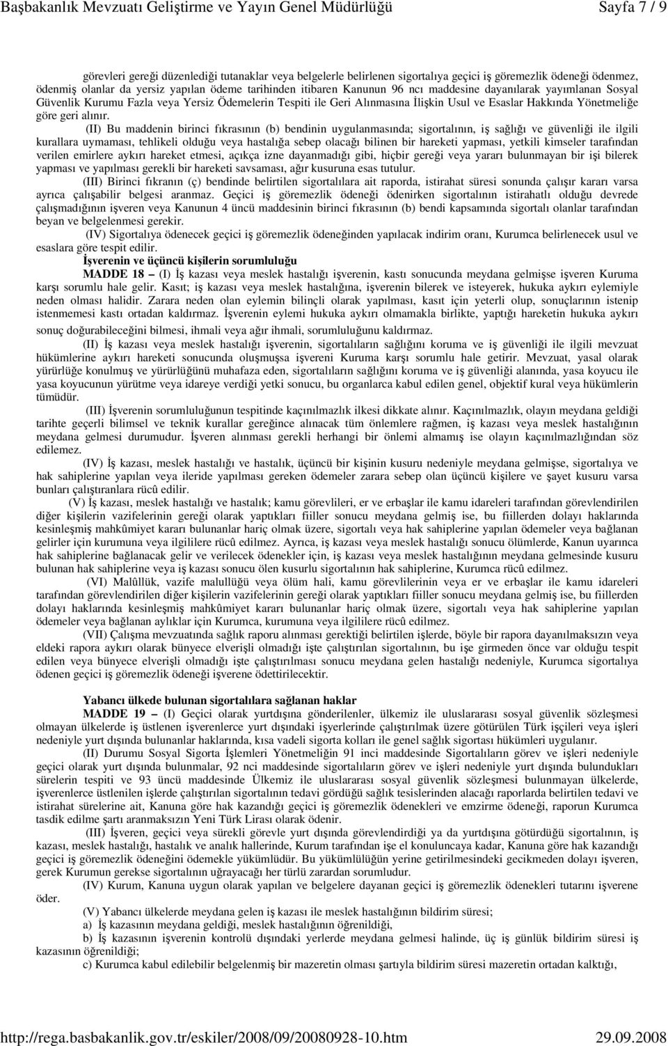 (II) Bu maddenin birinci fıkrasının (b) bendinin uygulanmasında; sigortalının, iş sağlığı ve güvenliği ile ilgili kurallara uymaması, tehlikeli olduğu veya hastalığa sebep olacağı bilinen bir