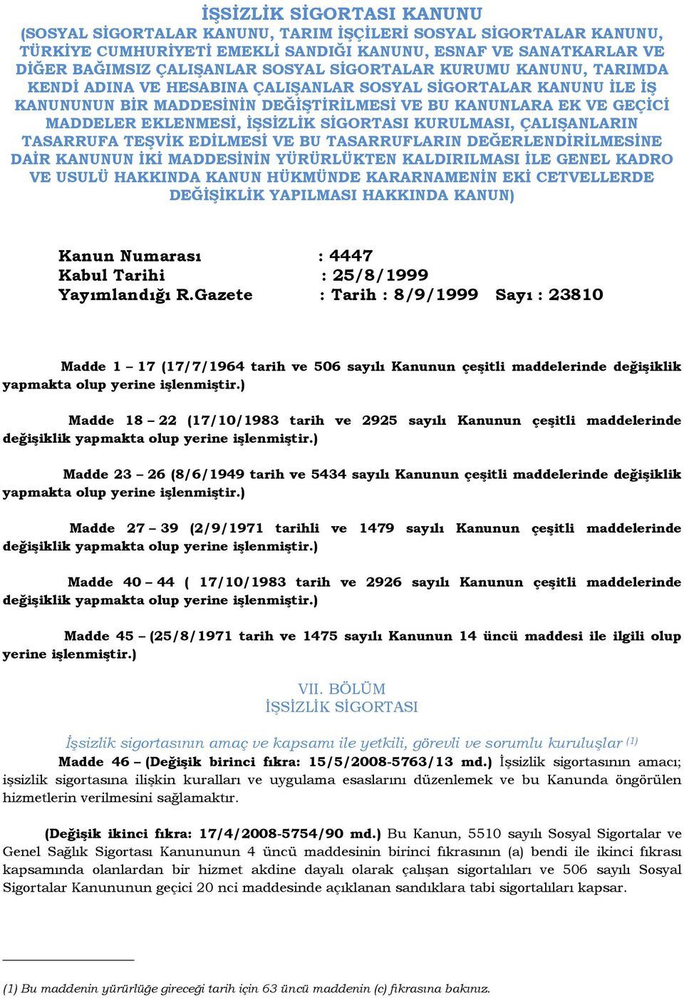 SĐGORTASI KURULMASI, ÇALIŞANLARIN TASARRUFA TEŞVĐK EDĐLMESĐ VE BU TASARRUFLARIN DEĞERLENDĐRĐLMESĐNE DAĐR KANUNUN ĐKĐ MADDESĐNĐN YÜRÜRLÜKTEN KALDIRILMASI ĐLE GENEL KADRO VE USULÜ HAKKINDA KANUN