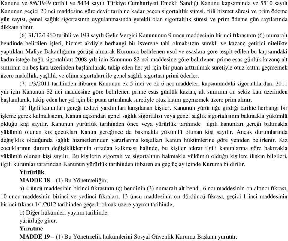 (6) 31/12/1960 tarihli ve 193 sayılı Gelir Vergisi Kanununun 9 uncu maddesinin birinci fıkrasının (6) numaralı bendinde belirtilen işleri, hizmet akdiyle herhangi bir işverene tabi olmaksızın sürekli