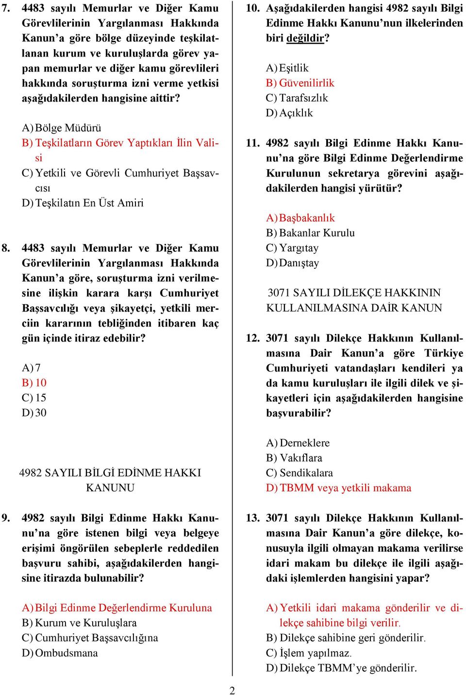 4483 sayılı Memurlar ve Diğer Kamu Görevlilerinin Yargılanması Hakkında Kanun a göre, soruşturma izni verilmesine ilişkin karara karşı Cumhuriyet Başsavcılığı veya şikayetçi, yetkili merciin