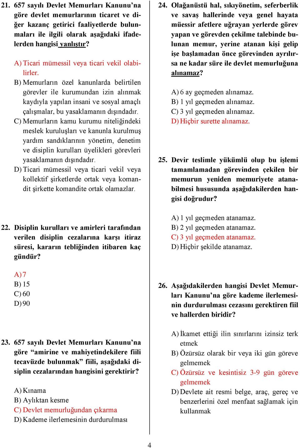 B) Memurların özel kanunlarda belirtilen görevler ile kurumundan izin alınmak kaydıyla yapılan insani ve sosyal amaçlı çalışmalar, bu yasaklamanın dışındadır.