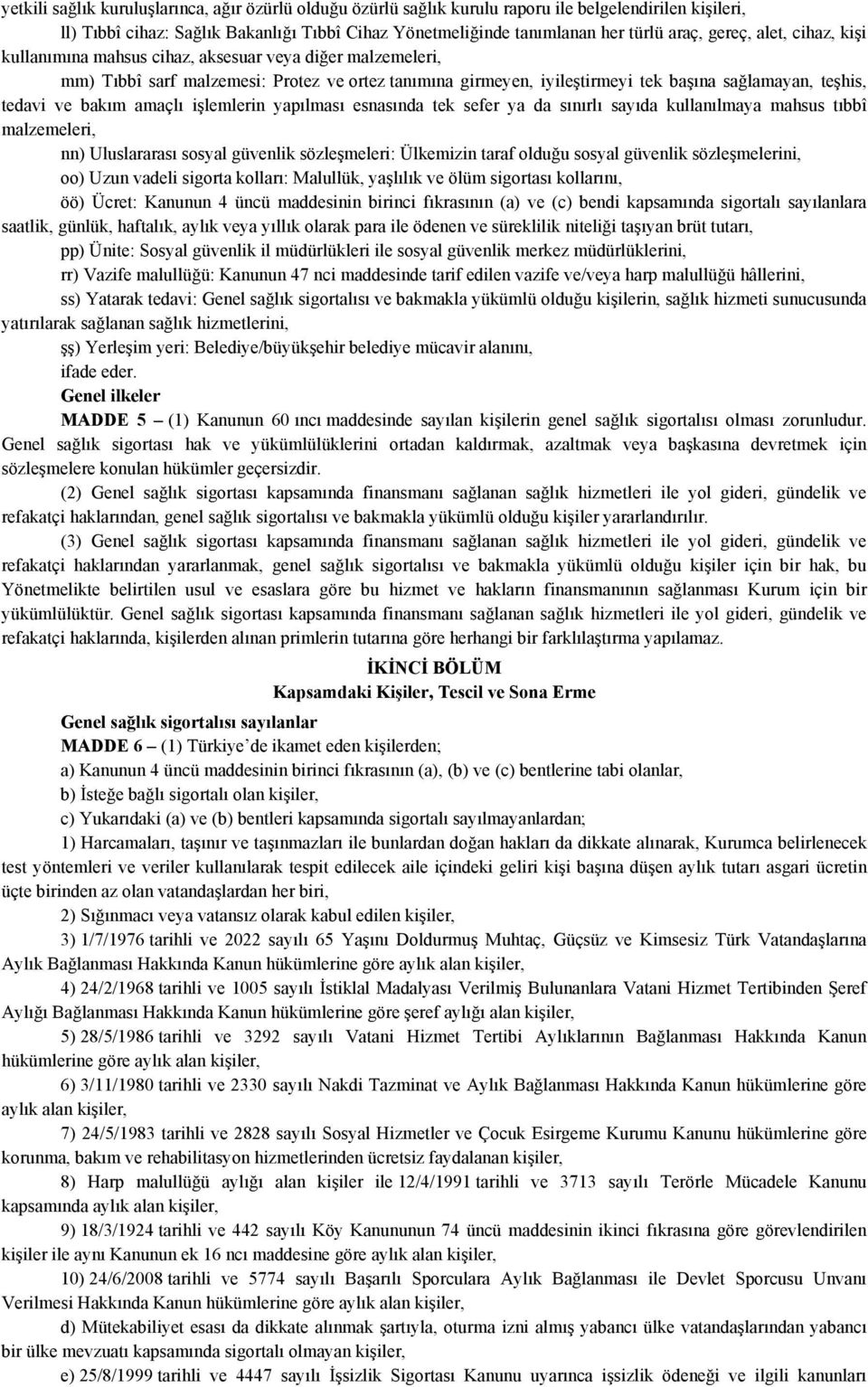 bakım amaçlı işlemlerin yapılması esnasında tek sefer ya da sınırlı sayıda kullanılmaya mahsus tıbbî malzemeleri, nn) Uluslararası sosyal güvenlik sözleşmeleri: Ülkemizin taraf olduğu sosyal güvenlik