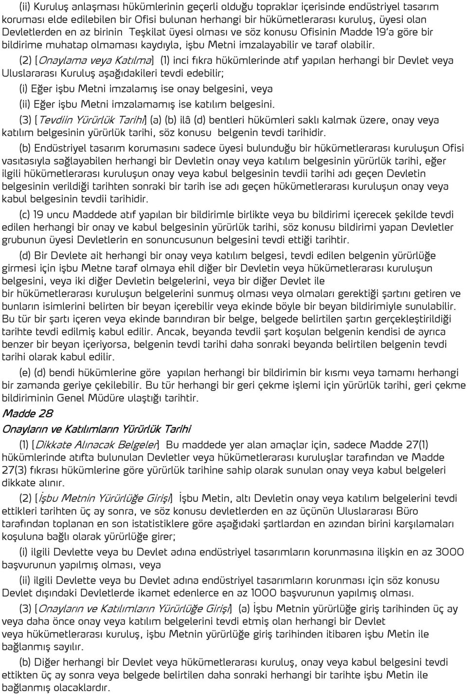 (2) [Onaylama veya Katılma] (1) inci fıkra hükümlerinde atıf yapılan herhangi bir Devlet veya Uluslararası Kuruluş aşağıdakileri tevdi edebilir; (i) Eğer işbu Metni imzalamış ise onay belgesini, veya