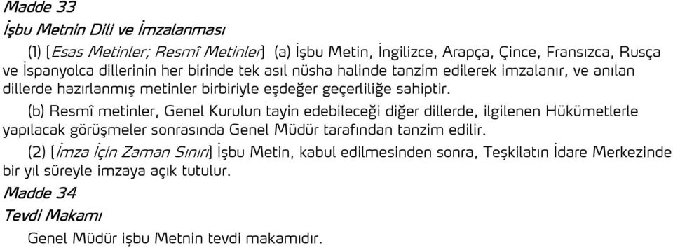 (b) Resmî metinler, Genel Kurulun tayin edebileceği diğer dillerde, ilgilenen Hükümetlerle yapılacak görüşmeler sonrasında Genel Müdür tarafından tanzim edilir.