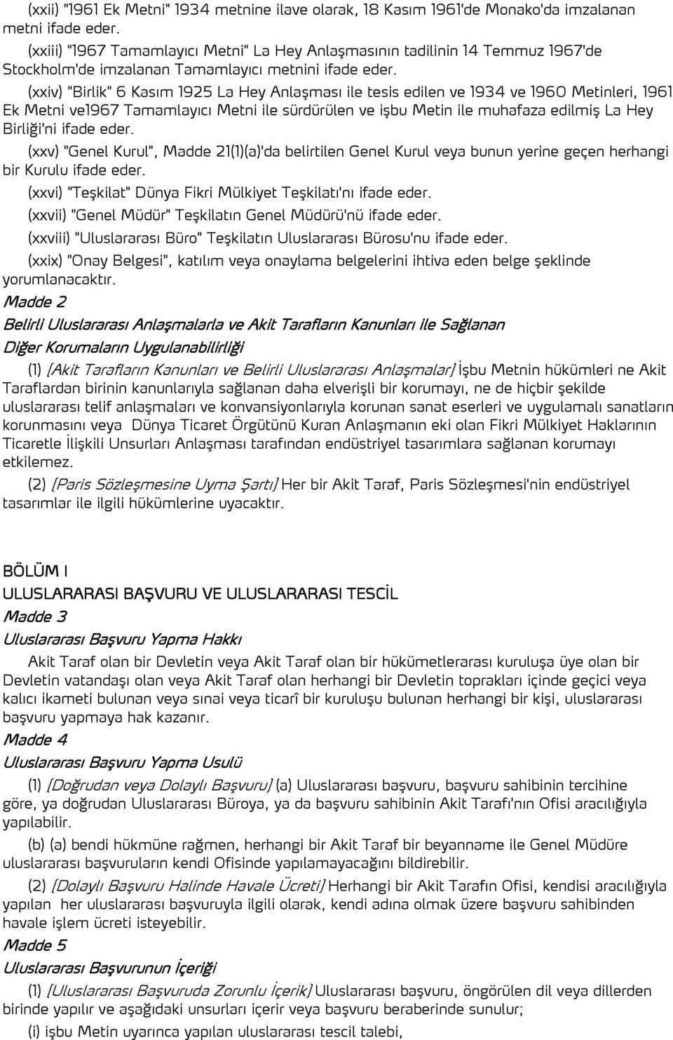 (xxiv) "Birlik" 6 Kasım 1925 La Hey Anlaşması ile tesis edilen ve 1934 ve 1960 Metinleri, 1961 Ek Metni ve1967 Tamamlayıcı Metni ile sürdürülen ve işbu Metin ile muhafaza edilmiş La Hey Birliği'ni