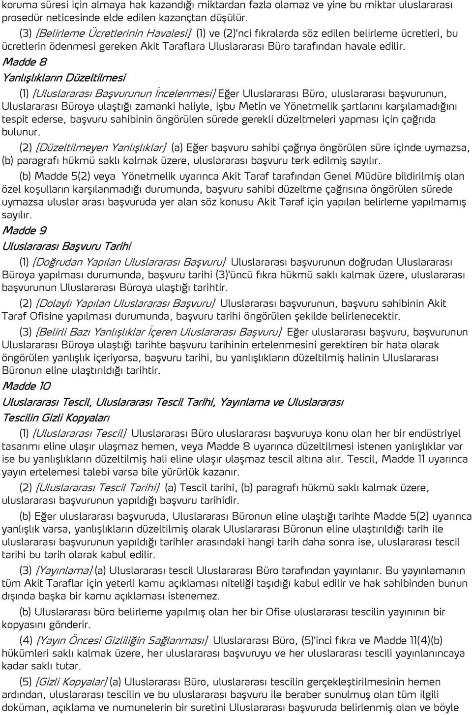 Madde 8 Yanlışlıkların Düzeltilmes üzeltilmesi (1) [Uluslararası Başvurunun İncelenmesi] Eğer Uluslararası Büro, uluslararası başvurunun, Uluslararası Büroya ulaştığı zamanki haliyle, işbu Metin ve