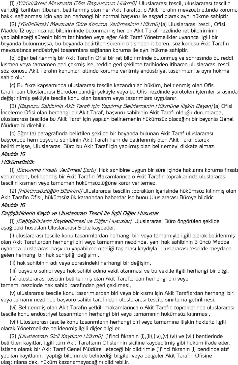 (2) [Yürürlükteki Mevzuata Göre Koruma Verilmesinin Hükmü] (a) Uluslararası tescil, Ofisi, Madde 12 uyarınca ret bildiriminde bulunmamış her bir Akit Taraf nezdinde ret bildiriminin yapılabileceği