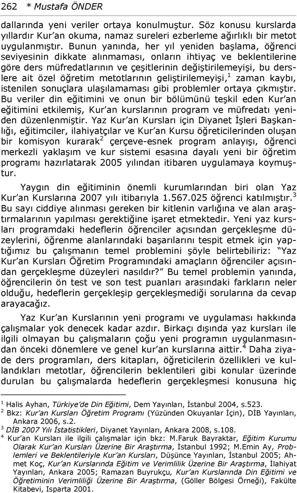 öğretim metotlarının geliştirilemeyişi, 1 zaman kaybı, istenilen sonuçlara ulaşılamaması gibi problemler ortaya çıkmıştır.