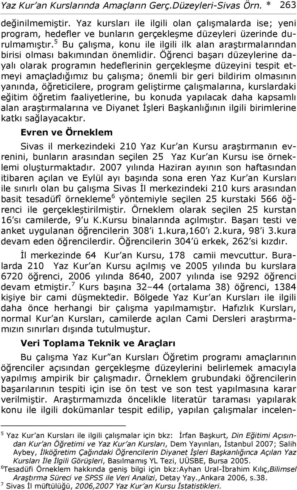 5 Bu çalışma, konu ile ilgili ilk alan araştırmalarından birisi olması bakımından önemlidir.