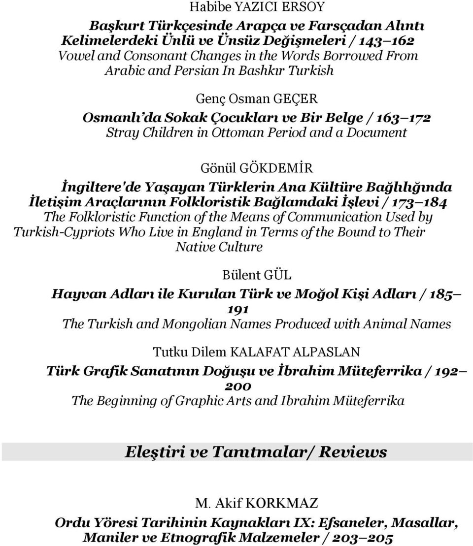 Bağlılığında İletişim Araçlarının Folkloristik Bağlamdaki İşlevi / 173 184 The Folkloristic Function of the Means of Communication Used by Turkish-Cypriots Who Live in England in Terms of the Bound