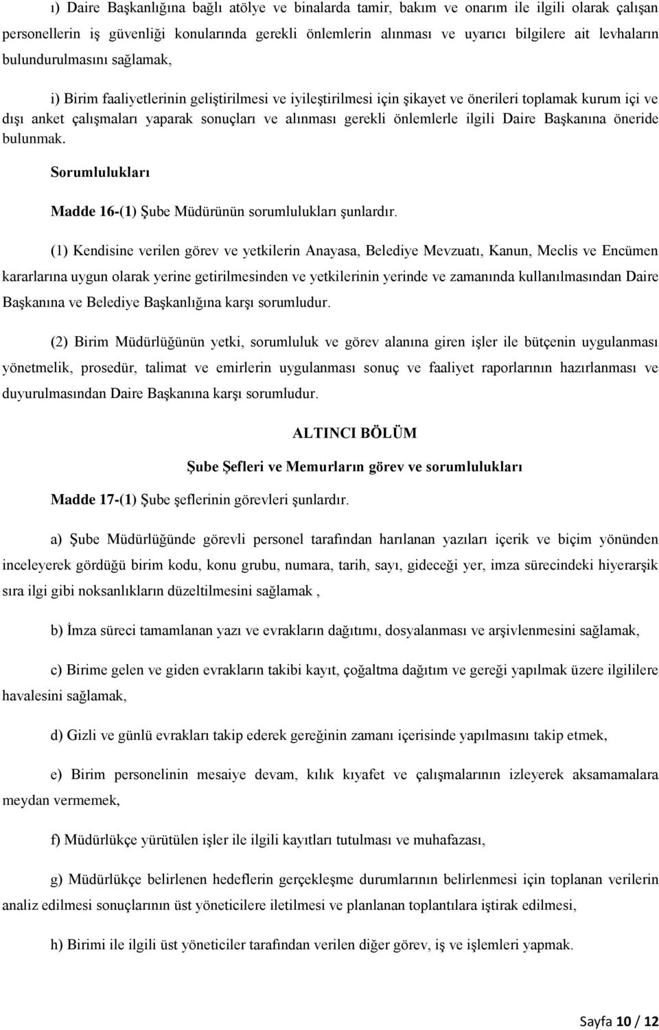 önlemlerle ilgili Daire Başkanına öneride bulunmak. Sorumlulukları Madde 16-(1) Şube Müdürünün sorumlulukları şunlardır.