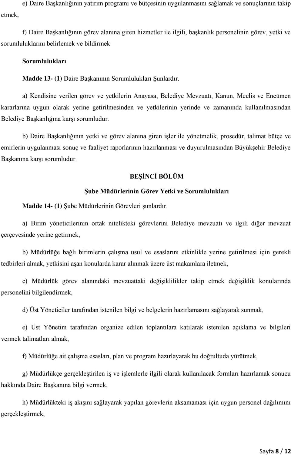 a) Kendisine verilen görev ve yetkilerin Anayasa, Belediye Mevzuatı, Kanun, Meclis ve Encümen kararlarına uygun olarak yerine getirilmesinden ve yetkilerinin yerinde ve zamanında kullanılmasından