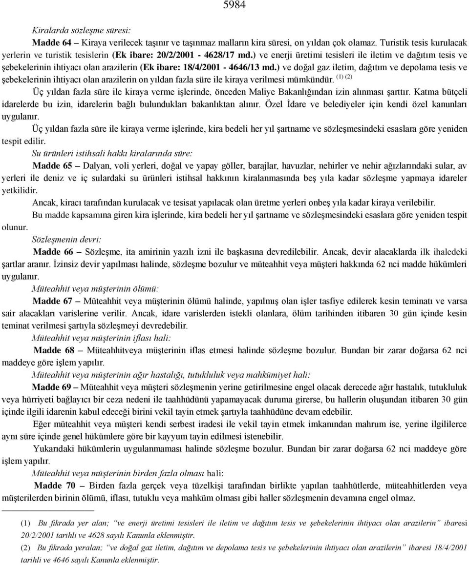 ) ve enerji üretimi tesisleri ile iletim ve dağıtım tesis ve şebekelerinin ihtiyacı olan arazilerin (Ek ibare: 18/4/2001-4646/13 md.