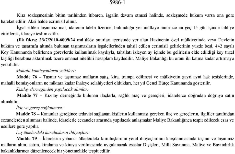 )köy sınırları içerisinde yer alan Hazinenin özel mülkiyetinde veya Devletin hüküm ve tasarrufu altında bulunan taşınmazların işgalcilerinden tahsil edilen ecrimisil gelirlerinin yüzde beşi, 442