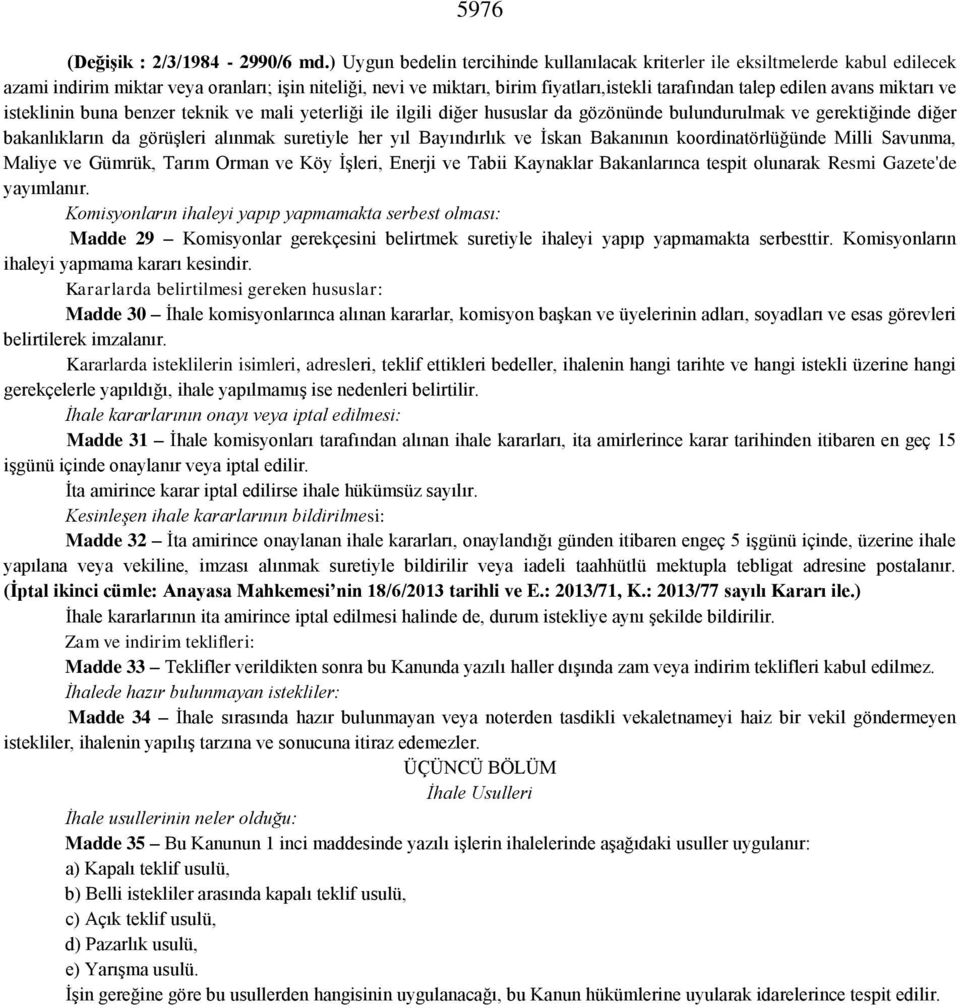 avans miktarı ve isteklinin buna benzer teknik ve mali yeterliği ile ilgili diğer hususlar da gözönünde bulundurulmak ve gerektiğinde diğer bakanlıkların da görüşleri alınmak suretiyle her yıl