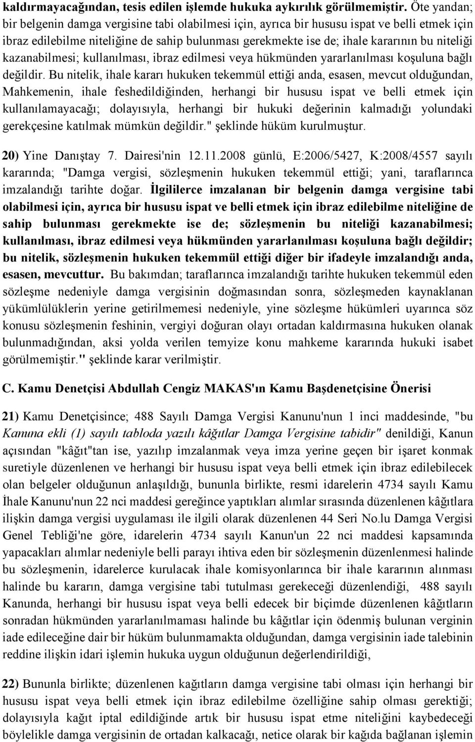 niteliği kazanabilmesi; kullanılması, ibraz edilmesi veya hükmünden yararlanılması koşuluna bağlı değildir.