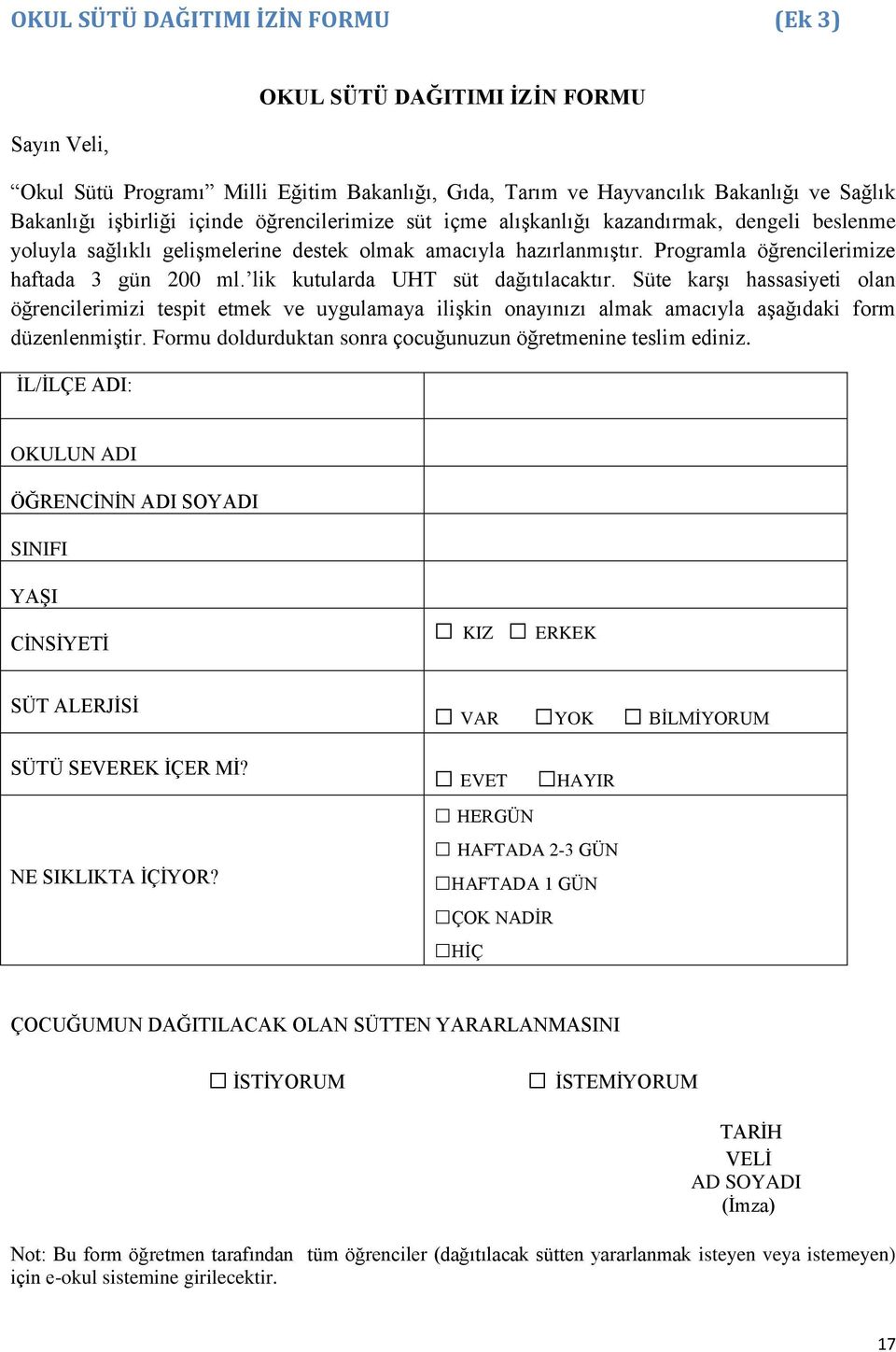 lik kutularda UHT süt dağıtılacaktır. Süte karşı hassasiyeti olan öğrencilerimizi tespit etmek ve uygulamaya ilişkin onayınızı almak amacıyla aşağıdaki form düzenlenmiştir.