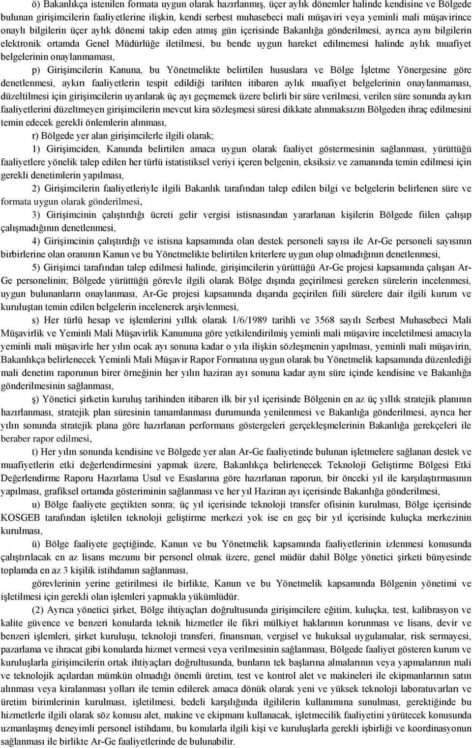 uygun hareket edilmemesi halinde aylık muafiyet belgelerinin onaylanmaması, p) Girişimcilerin Kanuna, bu Yönetmelikte belirtilen hususlara ve Bölge İşletme Yönergesine göre denetlenmesi, aykırı