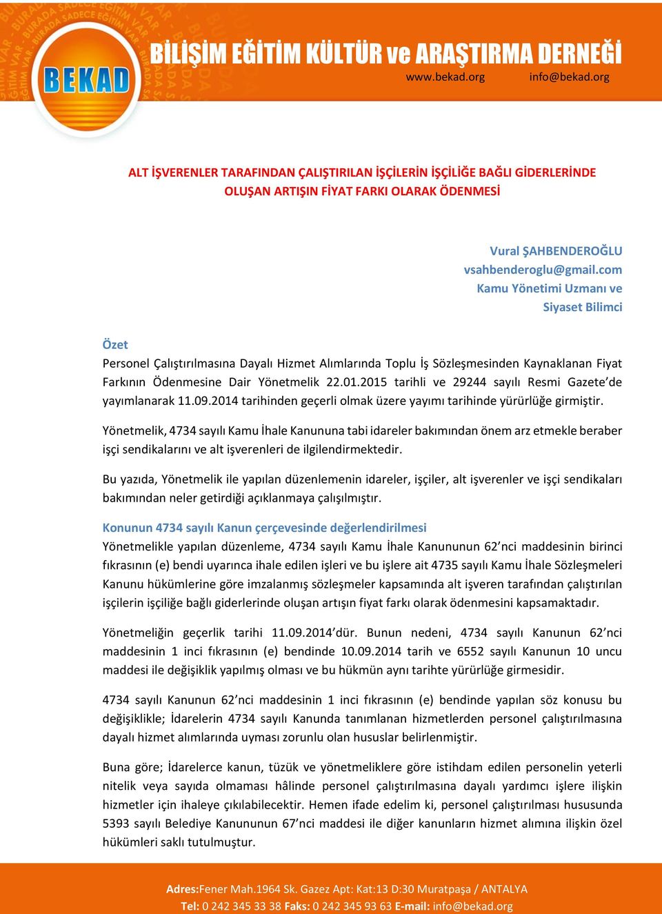 2015 tarihli ve 29244 sayılı Resmi Gazete de yayımlanarak 11.09.2014 tarihinden geçerli olmak üzere yayımı tarihinde yürürlüğe girmiştir.