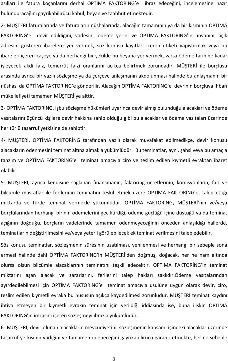 gösteren ibarelere yer vermek, söz konusu kayıtları içeren etiketi yapıştırmak veya bu ibareleri içeren kaşeye ya da herhangi bir şekilde bu beyana yer vermek, varsa ödeme tarihine kadar işleyecek