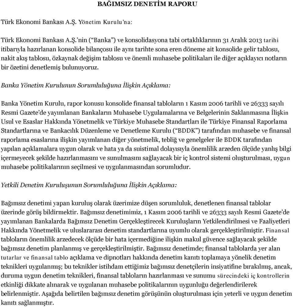 nin ( Banka ) ve konsolidasyona tabi ortaklıklarının 31 Aralık 2013 tarihi itibarıyla hazırlanan konsolide bilançosu ile aynı tarihte sona eren döneme ait konsolide gelir tablosu, nakit akış tablosu,