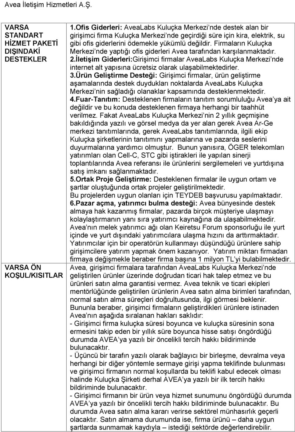 Firmaların Kuluçka Merkezi nde yaptığı ofis giderleri Avea tarafından karşılanmaktadır. 2.