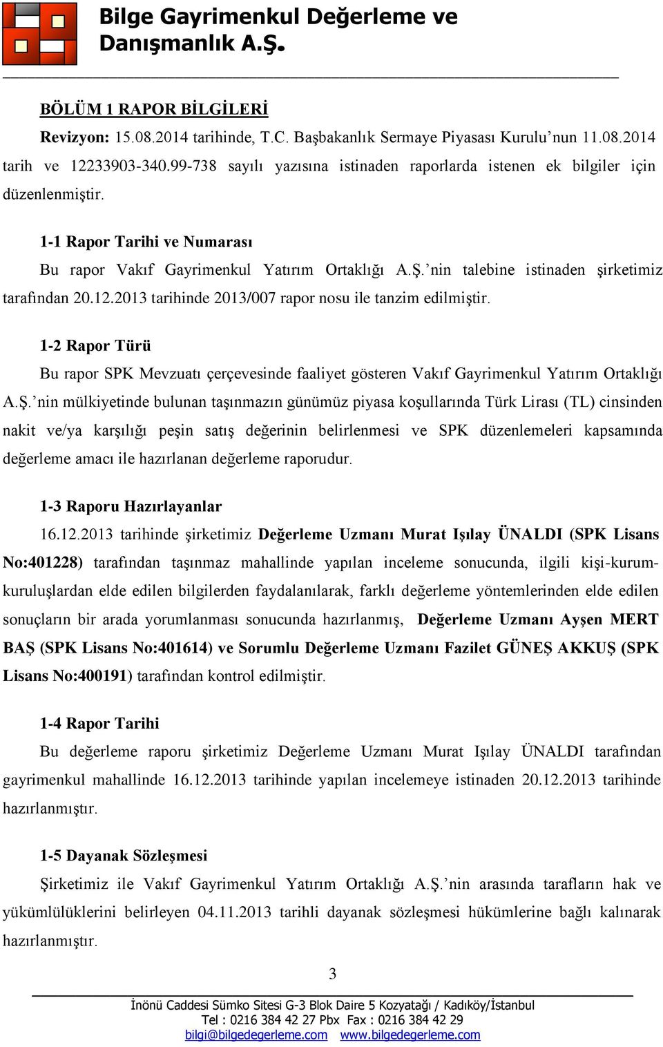 nin talebine istinaden Ģirketimiz tarafından 20.12.2013 tarihinde 2013/007 rapor nosu ile tanzim edilmiģtir.