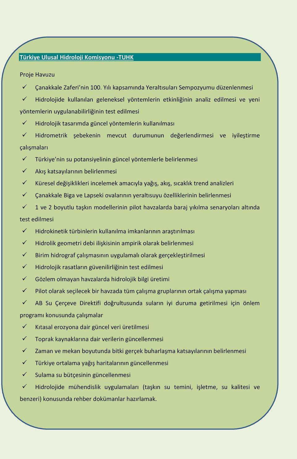 tasarımda güncel yöntemlerin kullanılması Hidrometrik şebekenin mevcut durumunun değerlendirmesi ve iyileştirme çalışmaları Türkiye nin su potansiyelinin güncel yöntemlerle belirlenmesi Akış