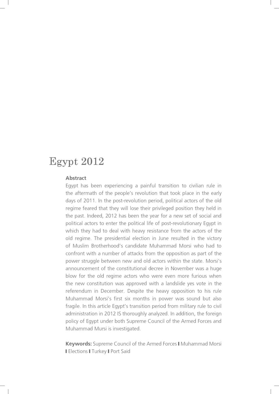 Indeed, 2012 has been the year for a new set of social and political actors to enter the political life of post-revolutionary Egypt in which they had to deal with heavy resistance from the actors of