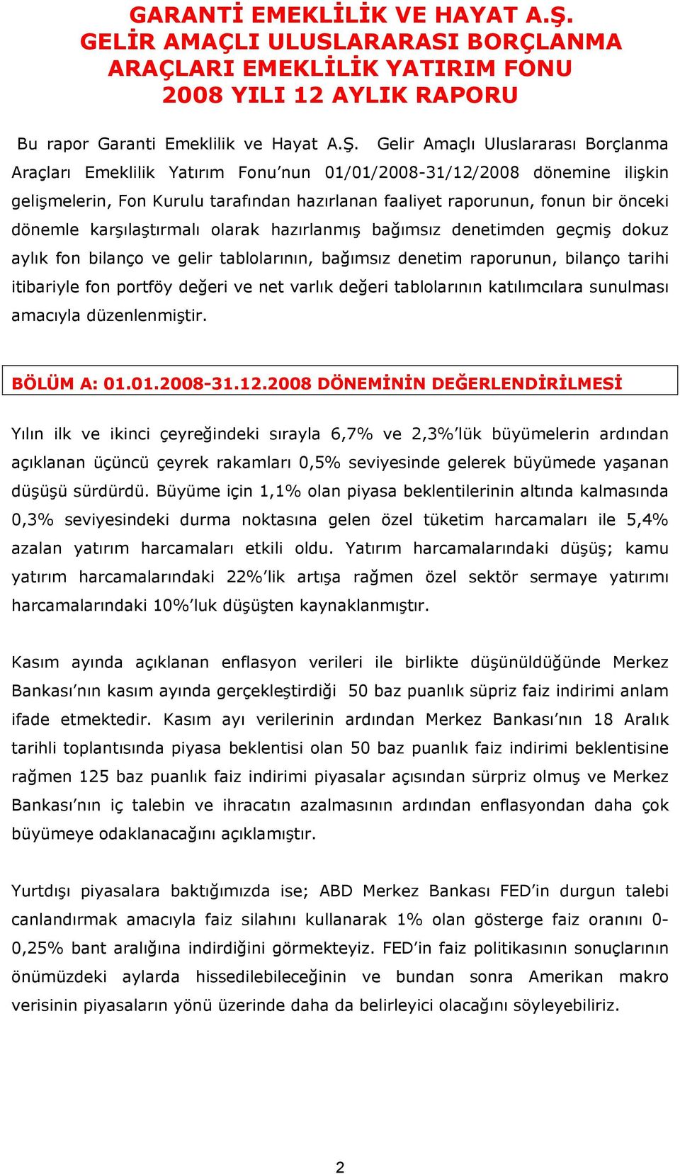 Gelir Amaçlı Uluslararası Borçlanma Araçları Emeklilik Yatırım Fonu nun 01/01/2008-31/12/2008 dönemine ilişkin gelişmelerin, Fon Kurulu tarafından hazırlanan faaliyet raporunun, fonun bir önceki