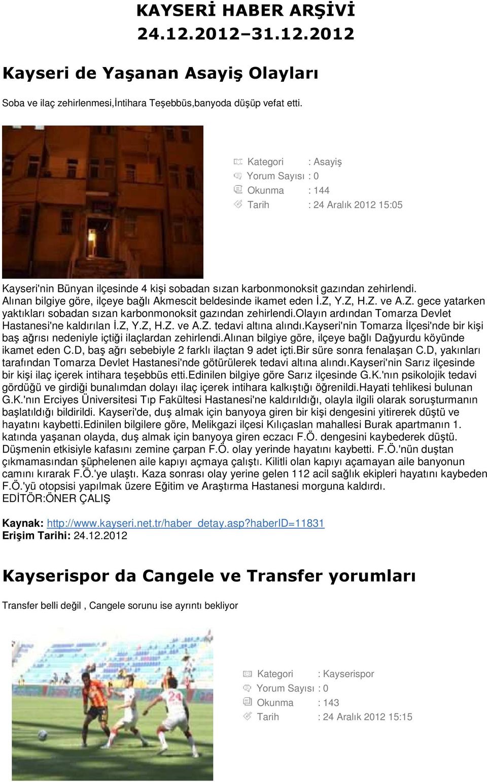 Alınan bilgiye göre, ilçeye bağlı Akmescit beldesinde ikamet eden Đ.Z, Y.Z, H.Z. ve A.Z. gece yatarken yaktıkları sobadan sızan karbonmonoksit gazından zehirlendi.