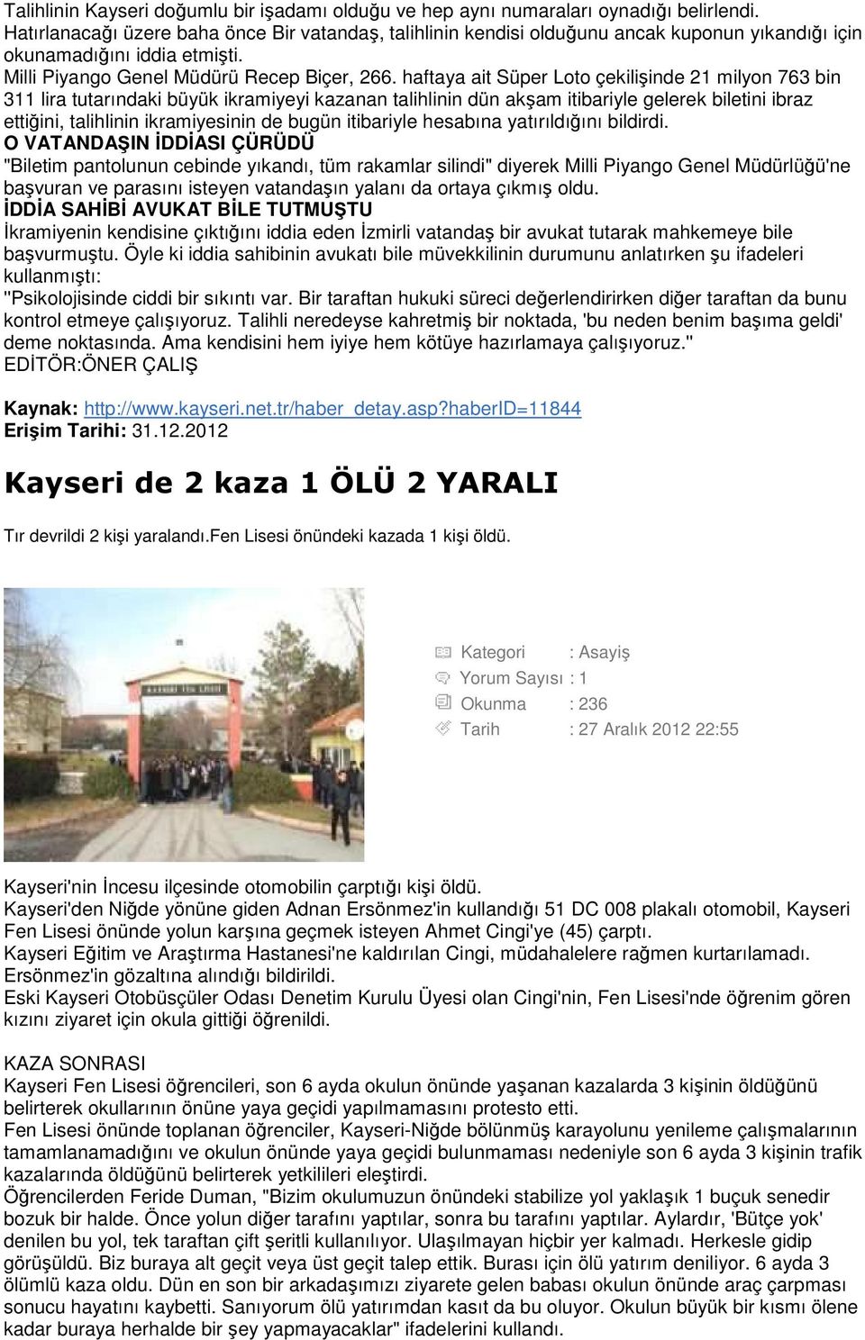 haftaya ait Süper Loto çekilişinde 21 milyon 763 bin 311 lira tutarındaki büyük ikramiyeyi kazanan talihlinin dün akşam itibariyle gelerek biletini ibraz ettiğini, talihlinin ikramiyesinin de bugün