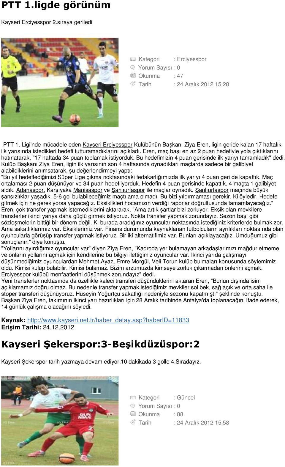 Eren, maç başı en az 2 puan hedefiyle yola çıktıklarını hatırlatarak, "17 haftada 34 puan toplamak istiyorduk. Bu hedefimizin 4 puan gerisinde ilk yarıyı tamamladık" dedi.