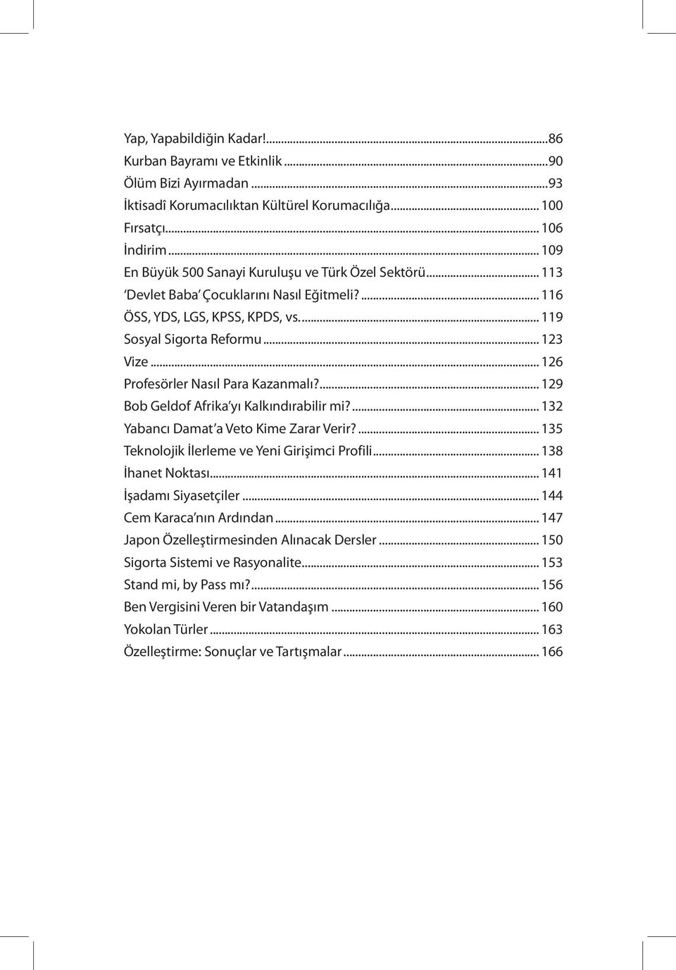 .. 126 Profesörler Nasıl Para Kazanmalı?... 129 Bob Geldof Afrika yı Kalkındırabilir mi?... 132 Yabancı Damat a Veto Kime Zarar Verir?... 135 Teknolojik İlerleme ve Yeni Girişimci Profili.