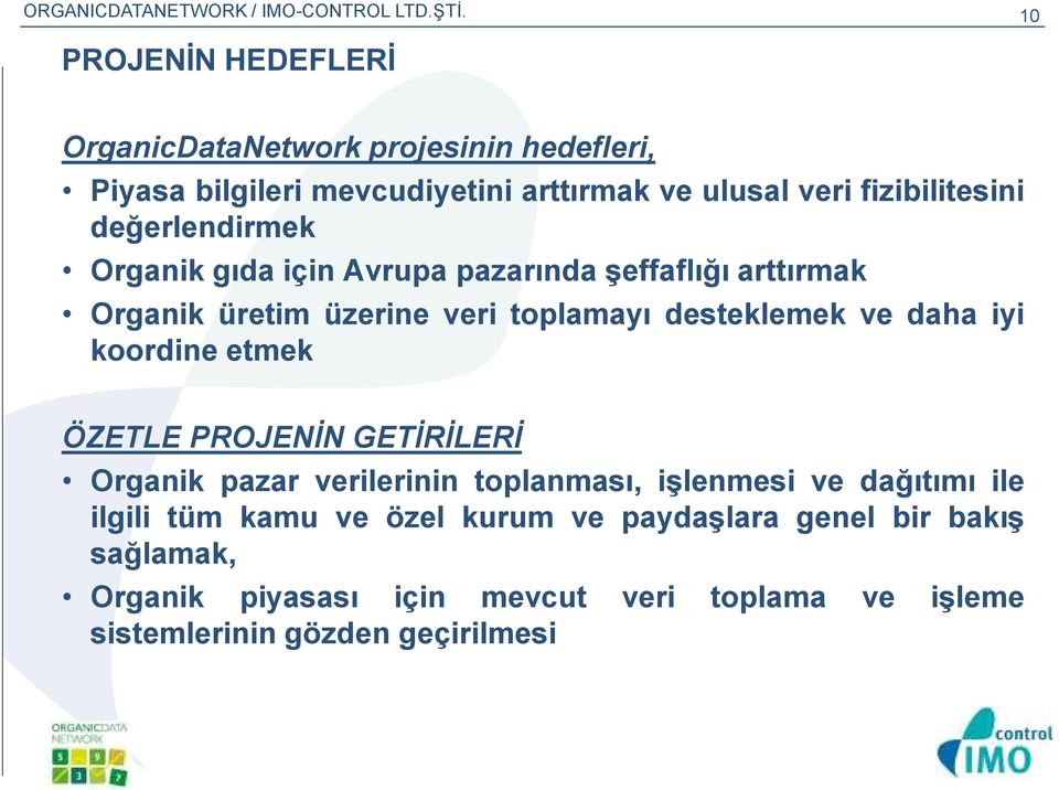 değerlendirmek Organik gıda için Avrupa pazarında şeffaflığı arttırmak Organik üretim üzerine veri toplamayı desteklemek ve daha iyi koordine