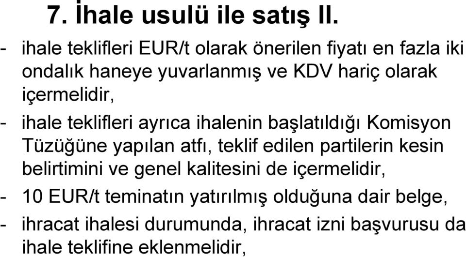 içermelidir, - ihale teklifleri ayrıca ihalenin başlatıldığı Komisyon Tüzüğüne yapılan atfı, teklif edilen