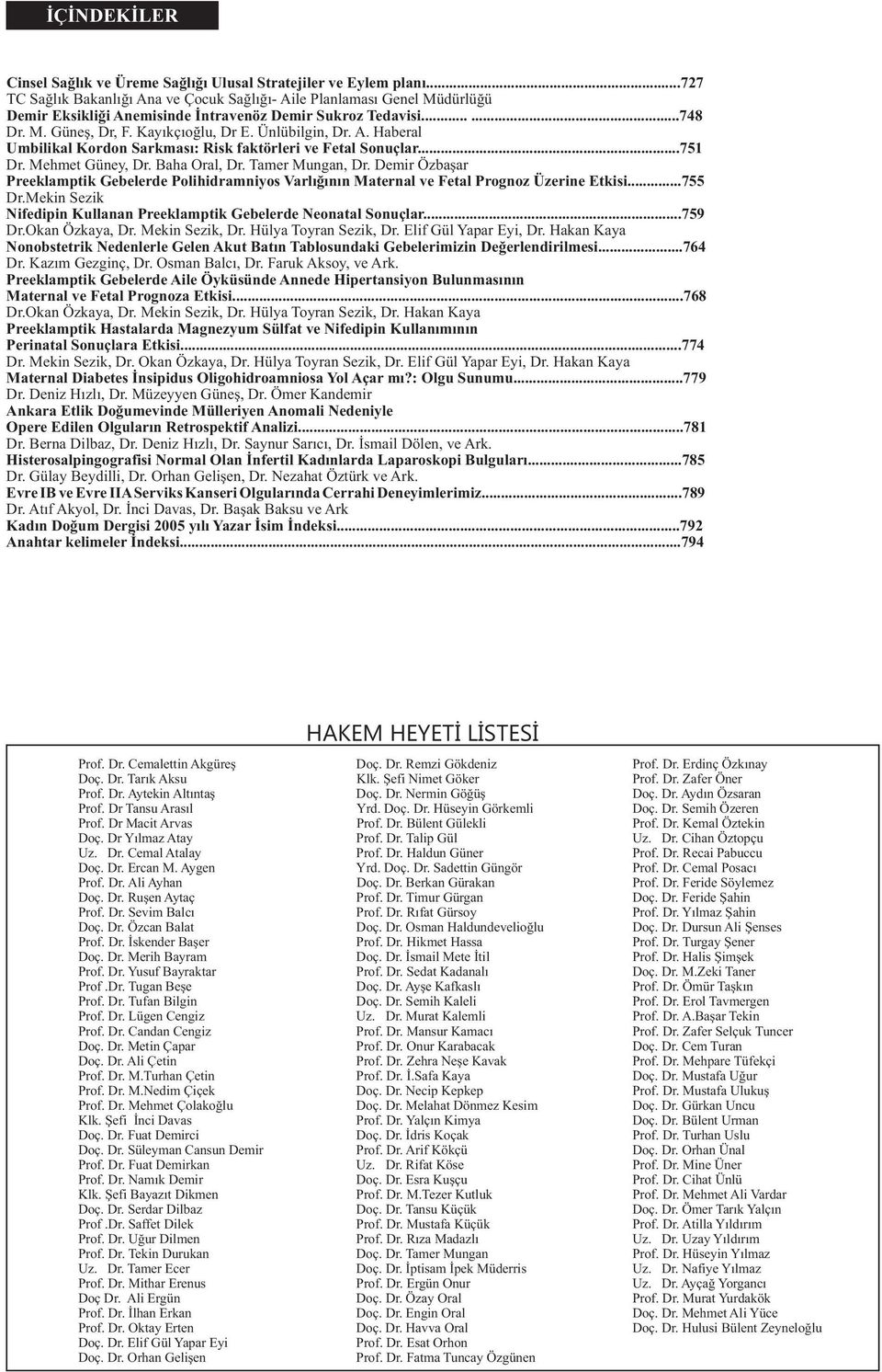 Ünlübilgin, Dr. A. Haberal Umbilikal Kordon Sarkmasý: Risk faktörleri ve Fetal Sonuçlar...751 Dr. Mehmet Güney, Dr. Baha Oral, Dr. Tamer Mungan, Dr.