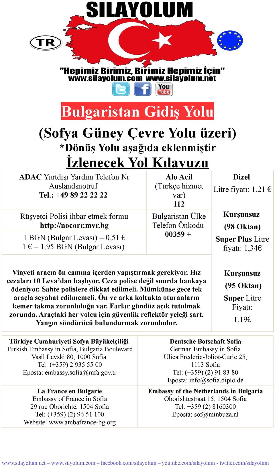 bg Bulgaristan Ülke Telefon Önkodu 00359 + 1 BGN (Bulgar Levası) = 0,51 1 = 1,95 BGN (Bulgar Levası) Vinyeti aracın ön camına içerden yapıştırmak gerekiyor. Hız cezaları 10 Leva dan başlıyor.