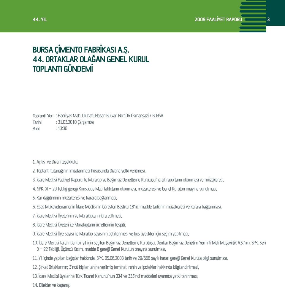 İdare Meclisi Faaliyet Raporu ile Murakıp ve Bağımsız Denetleme Kuruluşu na ait raporların okunması ve müzakeresi, 4. SPK.