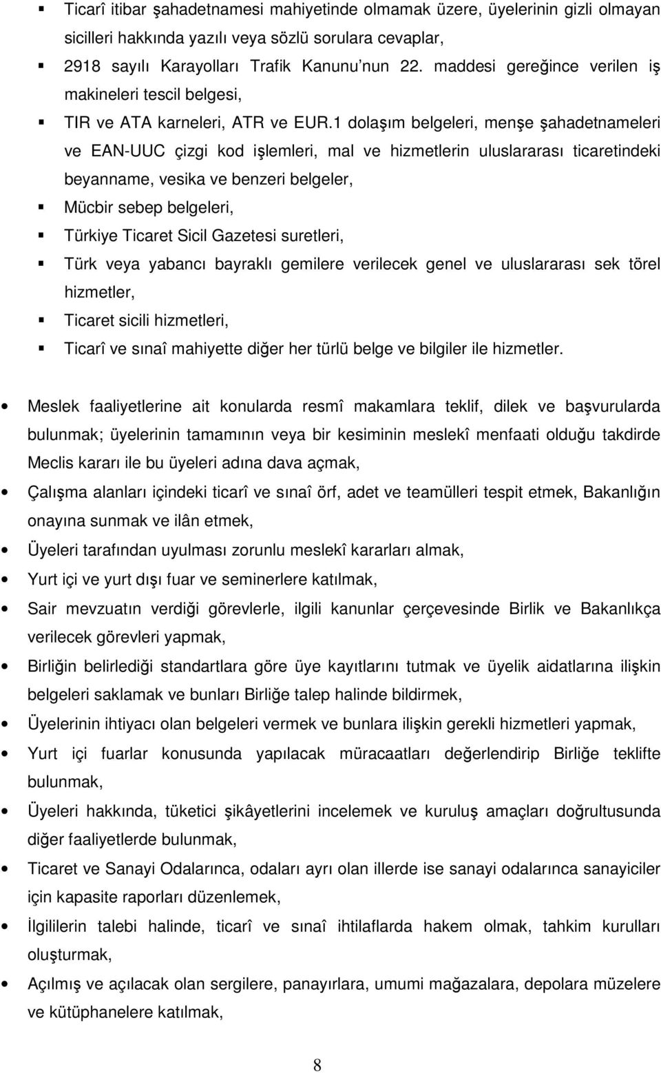 1 dolaşım belgeleri, menşe şahadetnameleri ve EAN-UUC çizgi kod işlemleri, mal ve hizmetlerin uluslararası ticaretindeki beyanname, vesika ve benzeri belgeler, Mücbir sebep belgeleri, Türkiye Ticaret