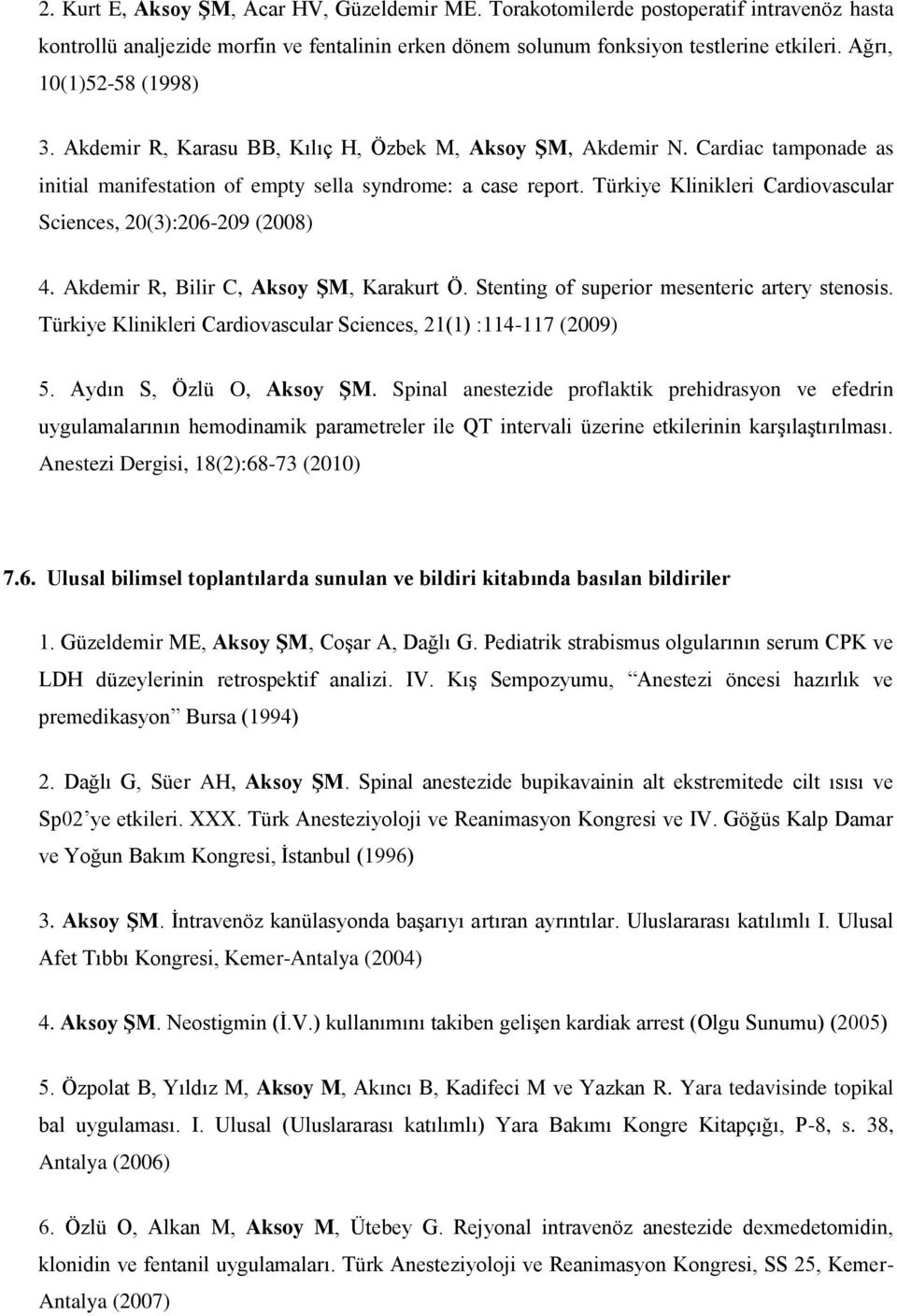 Türkiye Klinikleri Cardiovascular Sciences, 20(3):206-209 (2008) 4. Akdemir R, Bilir C, Aksoy ŞM, Karakurt Ö. Stenting of superior mesenteric artery stenosis.