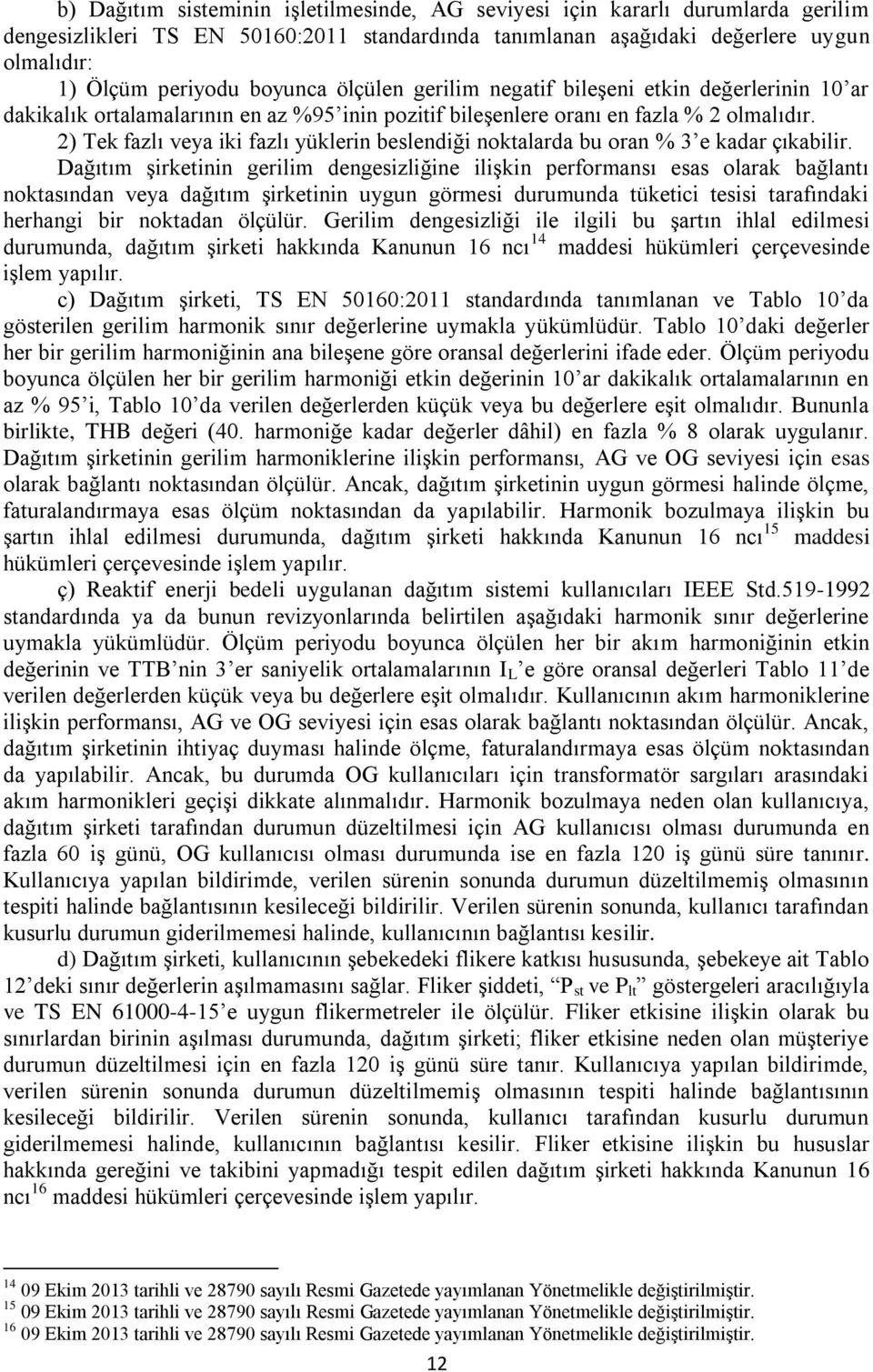 2) Tek fazlı veya iki fazlı yüklerin beslendiği noktalarda bu oran % 3 e kadar çıkabilir.