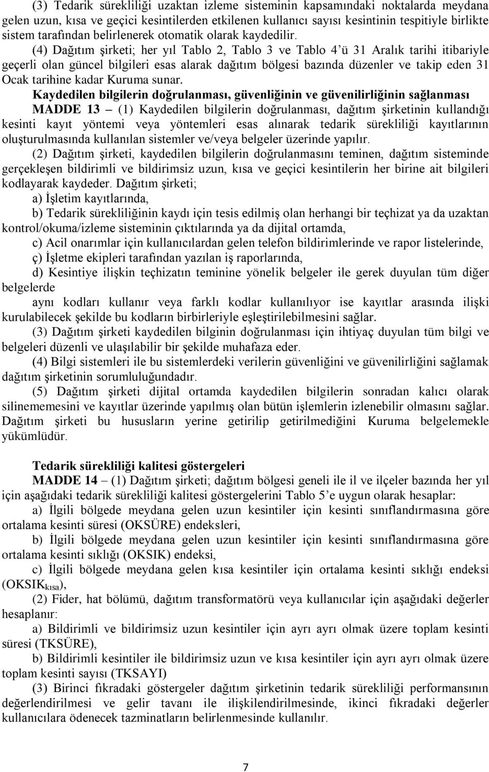 (4) Dağıtım şirketi; her yıl Tablo 2, Tablo 3 ve Tablo 4 ü 31 Aralık tarihi itibariyle geçerli olan güncel bilgileri esas alarak dağıtım bölgesi bazında düzenler ve takip eden 31 Ocak tarihine kadar